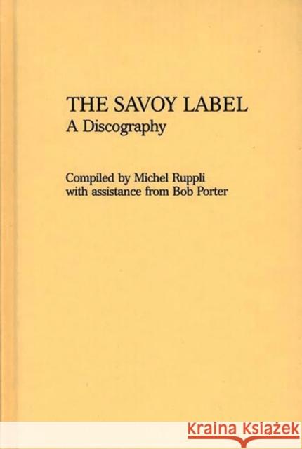 The Savoy Label: A Discography Ruppli, Michel 9780313211997 Greenwood Press