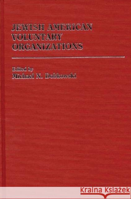 Jewish American Voluntary Organizations Michael N. Dobkowski Michael N. Dobkowski 9780313212048 Greenwood Press