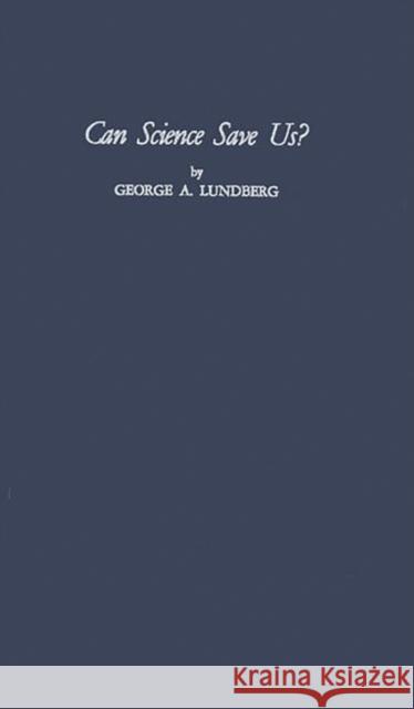 Can Science Save Us? George Andrew Lundberg 9780313212994 Greenwood Press