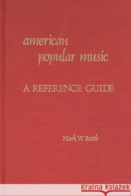 American Popular Music: A Reference Guide Booth, Mark 9780313213052