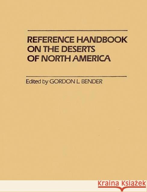 Reference Handbook on the Deserts of North America Gordon Lawrence Bender Gordon Lawrence Bender 9780313213076 Greenwood Press