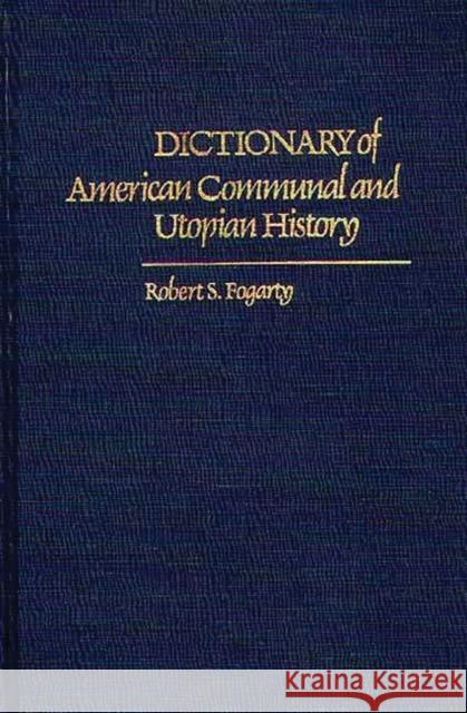 Dictionary of American Communal and Utopian History Robert S. Fogarty 9780313213472