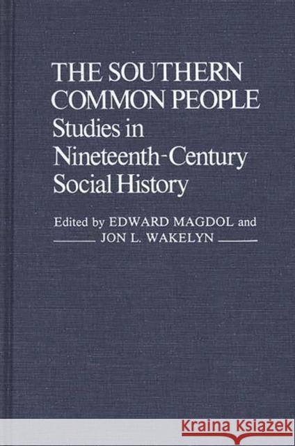 The Southern Common People: Studies in Nineteenth-Century Social History Unknown 9780313214035 Greenwood Press