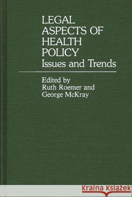 Legal Aspects of Health Policy: Issues and Trends McKray, George 9780313214301 Greenwood Press