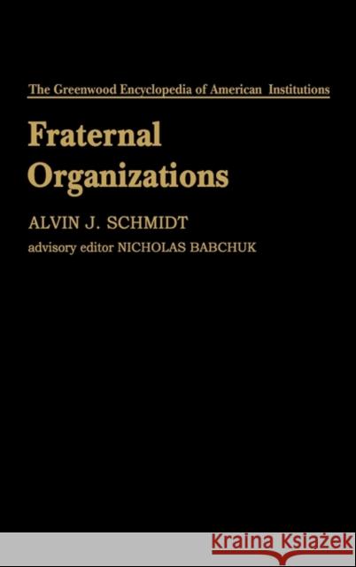 Fraternal Organizations Alvin J. Schmidt 9780313214363 Greenwood Press