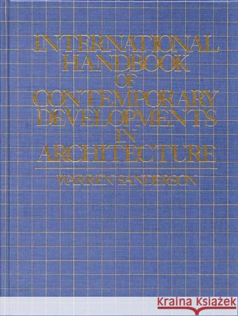 International Handbook of Contemporary Developments in Architecture Warren Sanderson Warren Sanderson 9780313214394