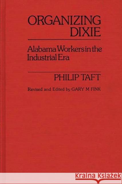 Organizing Dixie: Alabama Workers in the Industrial Era Blake, Marilyn A. 9780313214479 Greenwood Press