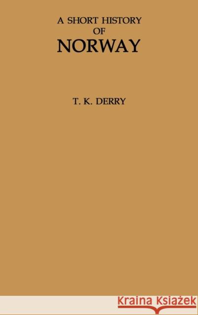 A Short History of Norway. Thomas K. Derry T. K. Derry 9780313214677 