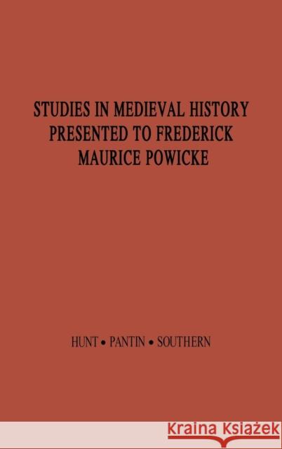 Studies in Medieval History Presented to Frederick Maurice Powicke Richard William Hunt William Abel Pantin Richard William Southern 9780313214844