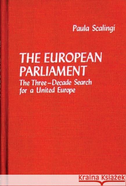 The European Parliament: The Three-Decade Search for a United Europe Scalingi, Paula 9780313214936 Greenwood Press