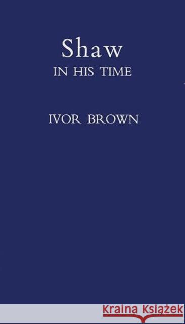 Shaw in His Time Ivor John Carnegie Brown 9780313219993