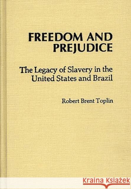 Freedom and Prejudice: The Legacy of Slavery in the United States and Brazil Toplin, Robert Brent 9780313220081 Greenwood Press