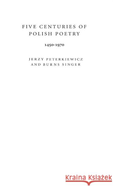Five Centuries of Polish Poetry, 1450-1970 Jerzy Peterkiewicz Burns Singer Jon Stallworthy 9780313220142