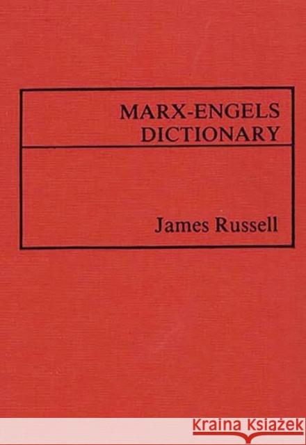 Marx-Engels Dictionary James W. Russell James Russell 9780313220357 Greenwood Press