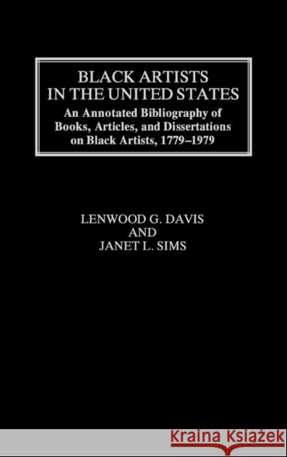 Black Artists in the United States: An Annotated Bibliography of Books, Articles, and Dissertations on Black Artists, 1779-1979 Davis, Lenwood 9780313220821 Greenwood Press