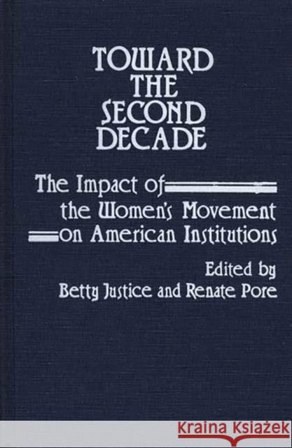 Toward the Second Decade: The Impact of the Women's Movement on American Institutions Justice, Betty 9780313221101 Greenwood Press