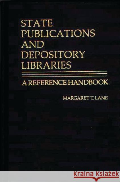 State Publications and Depository Libraries: A Reference Handbook Lane, Margaret 9780313221187