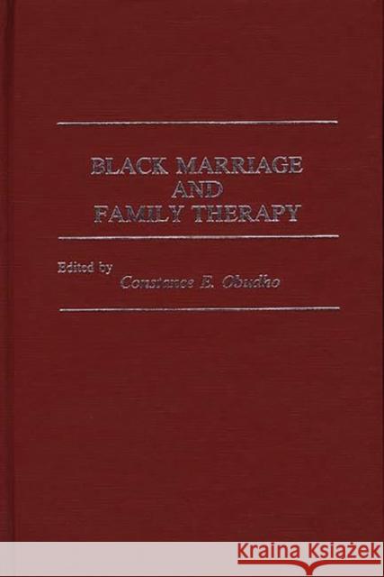 Black Marriage and Family Therapy Constance E. Obudho Constance E. Obudho 9780313221194 Greenwood Press