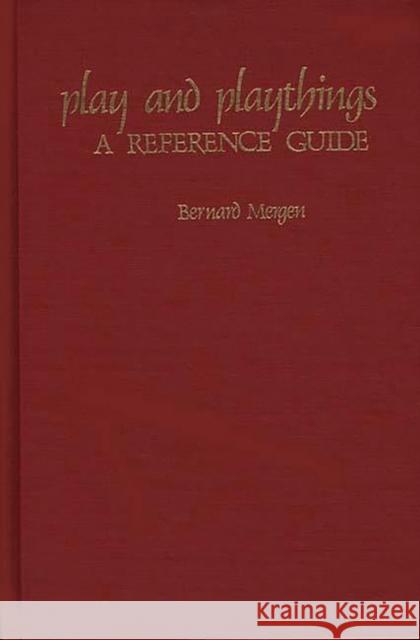 Play and Playthings: A Reference Guide Mergen, Bernard 9780313221361 Greenwood Press