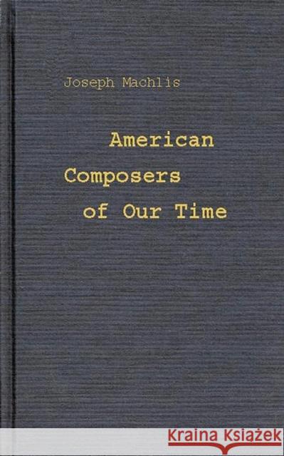 American Composers of Our Time Joseph Machlis 9780313221415 Greenwood Press