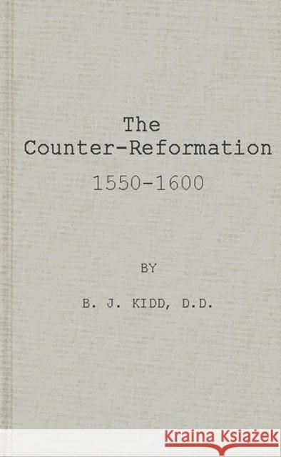 The Counter-Reformation, 1550-1600. B. J. Kidd Beresford James Kidd 9780313221934