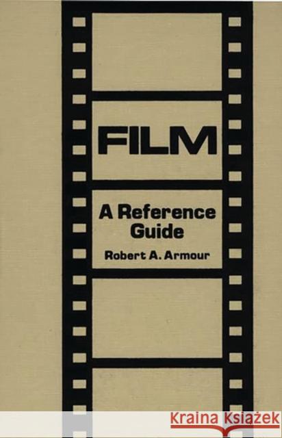 Film: A Reference Guide Armour, Robert 9780313222412 Greenwood Press