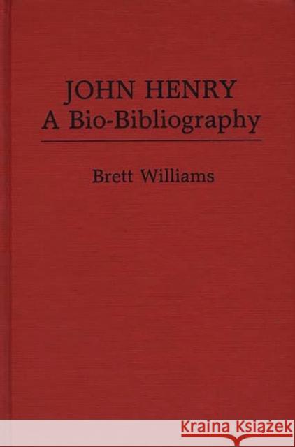John Henry: A Bio-Bibliography Williams, Brett 9780313222504 Greenwood Press