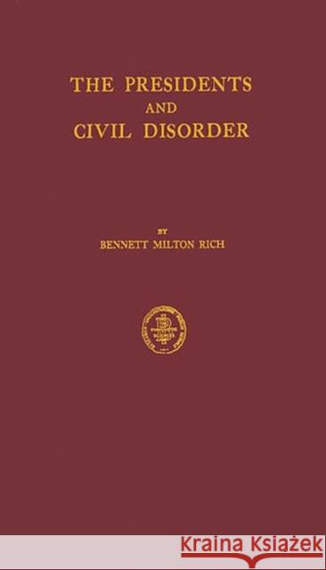 The Presidents and Civil Disorder Bennett Milton Rich 9780313222993 Greenwood Press