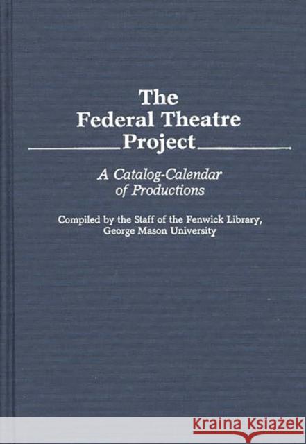 The Federal Theatre Project: A Catalog-Calendar of Productions Unknown 9780313223143 Greenwood Press