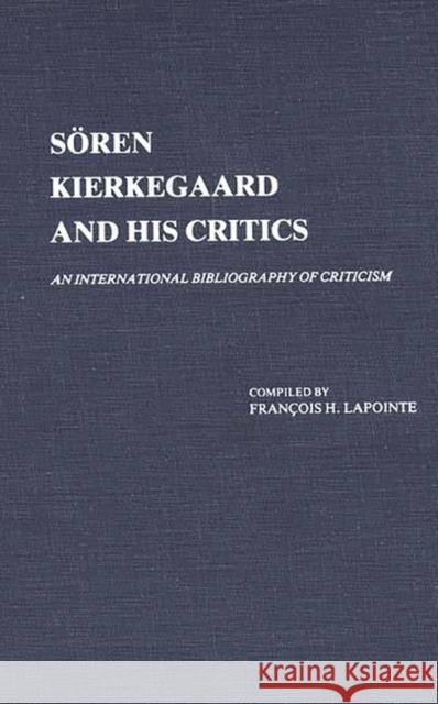 Soren Kierkegaard and His Critics: An International Bibliography of Criticism Lapointe, F. 9780313223334 Greenwood Press