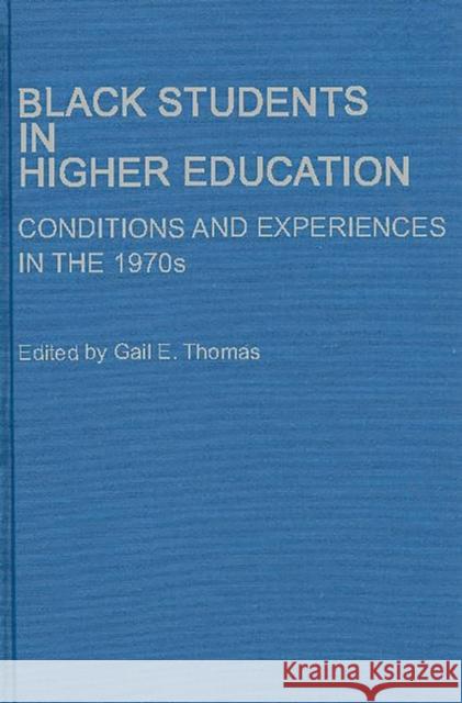 Black Students in Higher Education: Conditions and Experiences in the 1970s Thomas, Gail E. 9780313224775 Greenwood Press