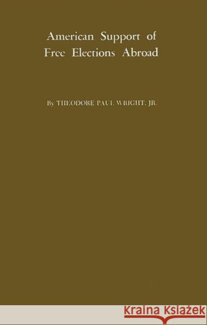 American Support of Free Elections Abroad. Theodore Paul Wright 9780313225079 Greenwood Press