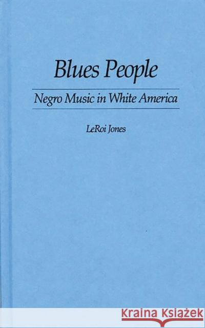 Blues People: Negro Music in White America Baraka, Amiri 9780313225192 Greenwood Press