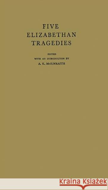 Five Elizabethan Tragedies A. K. McIlwraith A. K. McIlwraith 9780313225284 Greenwood Press