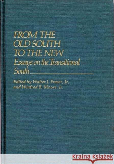 From the Old South to the New: Essays on the Transitional South Fraser, Walter J. 9780313225345 Greenwood Press