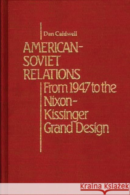 American-Soviet Relations: From 1942 to the Nixon-Kissinger Grand Design Caldwell, Dan 9780313225383 Greenwood Press