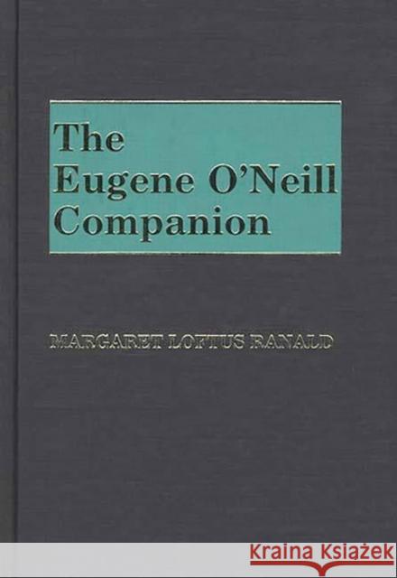 The Eugene O'Neill Companion Margaret Loftus Ranald 9780313225512