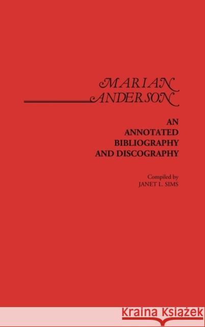 Marian Anderson: An Annotated Bibliography and Discography Sims, Janet 9780313225598 Greenwood Press