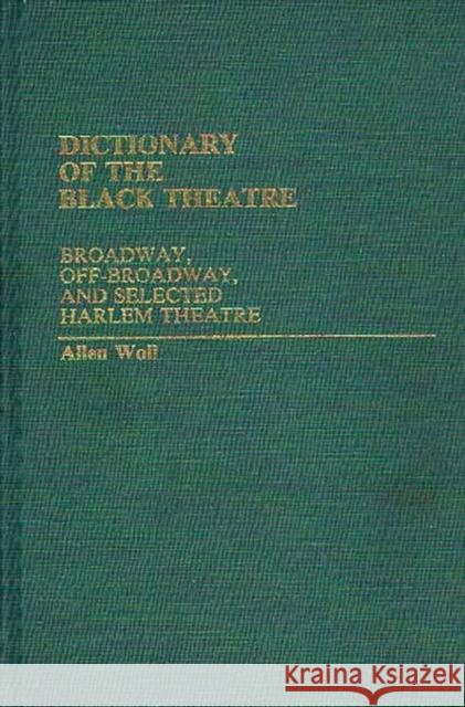 Dictionary of the Black Theatre: Broadway, Off-Broadway, and Selected Harlem Theatre Woll, Allen 9780313225611 Greenwood Press