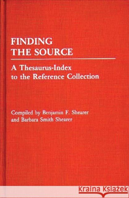 Finding the Source: A Thesaurus-Index to the Reference Collection Shearer, Benjamin F. 9780313225635 Greenwood Press