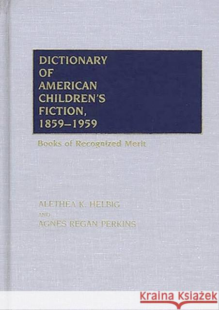 Dictionary of American Children's Fiction, 1859-1959: Books of Recognized Merit Helbig, Alethea 9780313225901