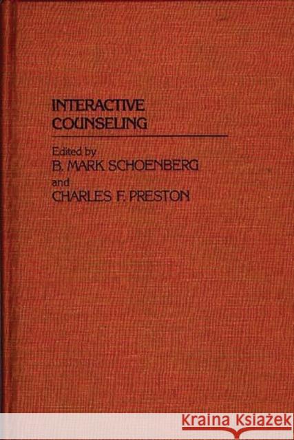 Interactive Counseling. B. Mark Schoenberg Charles F. Preston 9780313225925 Greenwood Press