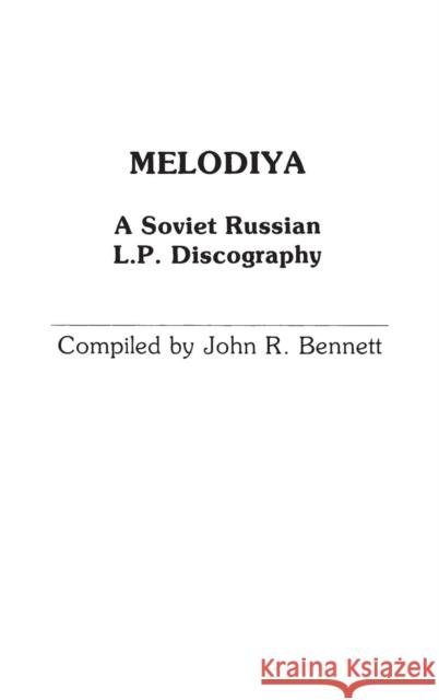 Melodiya: A Soviet Russian L.P. Discography Bennett, John R. 9780313225963 Greenwood Press