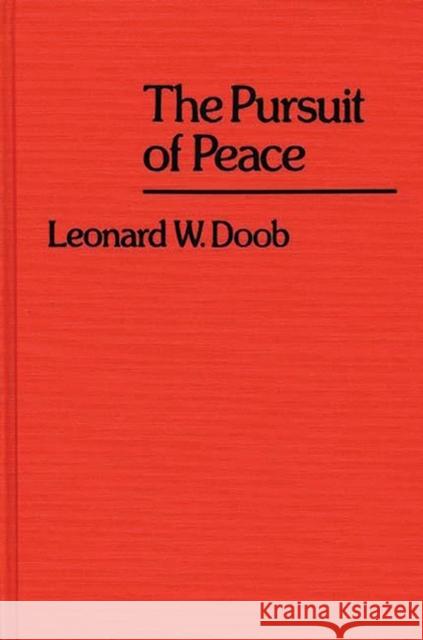 The Pursuit of Peace. Leonard William Doob Leonard William Doob 9780313226304