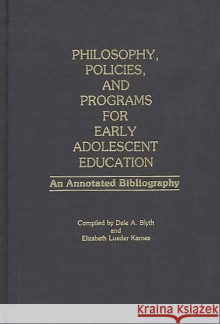 Philosophy, Policies, and Programs for Early Adolescent Education: An Annotated Bibliography Blyth, Aaron 9780313226878