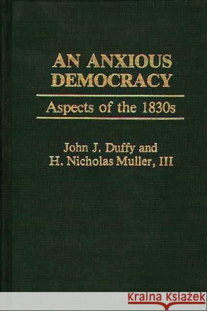 An Anxious Democracy: Aspects of the 1830s Duffy, John 9780313227271