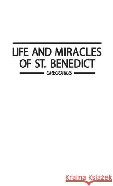 Life and Miracles of St. Benedict (Book Two of the Dialogues). Gregory                                  The Great Gregoriu Saint Benedictus 9780313227660 Greenwood Press