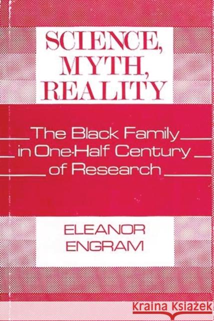 Science, Myth, Reality: The Black Family in One-Half Century of Research Engram, Eleanor 9780313228353 Greenwood Press