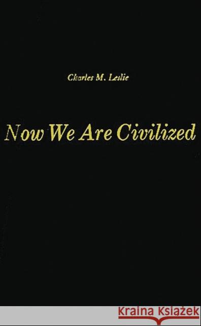 Now We Are Civilized: A Study of the World View of the Zapotec Indians of Mitla, Oaxaca Leslie, Charles M. 9780313228476 Greenwood Press