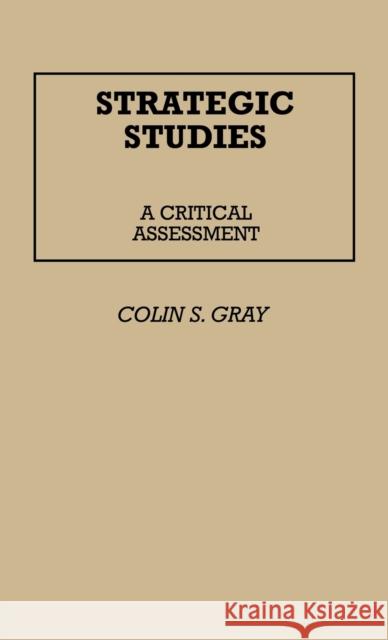 Strategic Studies: A Critical Assessment Gray, Colin S. 9780313228629 Greenwood Press